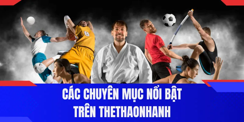 Các chuyên mục nổi bật trên Thethaonhanh