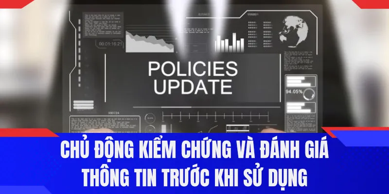 Chủ động kiểm chứng và đánh giá thông tin trước khi sử dụng