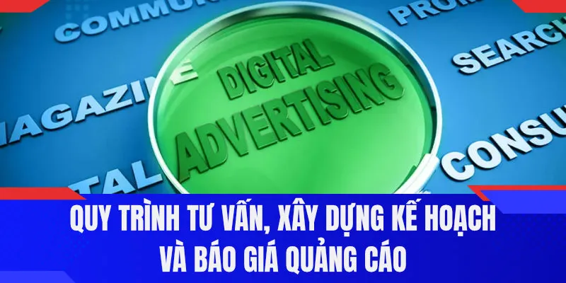 Quy trình tư vấn, xây dựng kế hoạch và báo giá quảng cáo