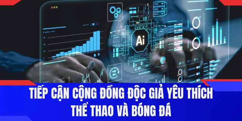 Tiếp cận cộng đồng độc giả yêu thích thể thao và bóng đá